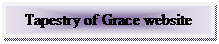 Text Box: Tapestry of Grace website